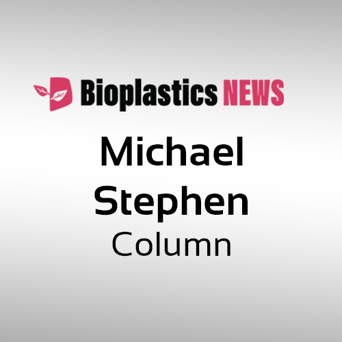 Bioplastics News – Michael Stephen Column